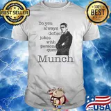 Richard Belzer John Munch do you always deflect jokes with personal questions shirt