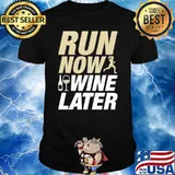 Run now wine later shirt