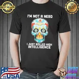 SKULL I'm Not A Nerd I just rolled high intelligence hippie shirt