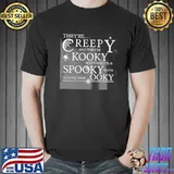 They're reepy and they're kooky mysterious & spooky they're altogether shirt