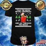 Twas the nizzle before chrismizzle and all through the hizzle Christmas shirt