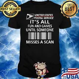 United States Postal service it's all fun and games until someone misses a scan shirt