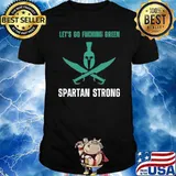 We Let's Go Green Spartan Strong Shirt