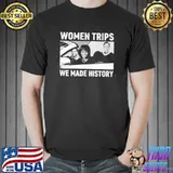 Women trips we made history Michelle Obama Ruth Bader Ginsburg shirt