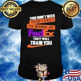 You don't need to be crazy to work at FedEx they will train you shirt