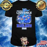 You only live once live it as a Blue Jays fan shirt