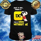 Admit it now working at Dollar General would be boring without me Snoopy shirt