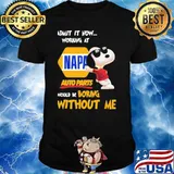 Admit it now working at Napa auto parts would be boring without me Snoopy shirt