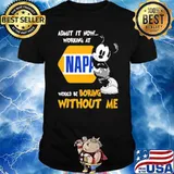 Admit it now working at Napa would be boring without me Mickey shirt