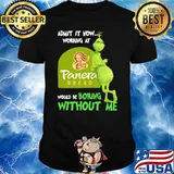 Admit it now working at Panera bread would be boring without me Grinch shirt