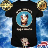 Awesome support your local egg dealers chicken farmers T-Shirt