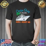 Cruise Ship Is Calling And I Must Go T-Shirt