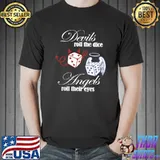 Devils roll the dice angels roll their eyes cruel summer T-Shirt