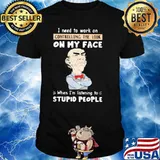 Dr Seuss I need to work on controlling the look on my face when I'm listening to stupid people shirt