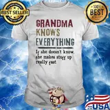 Grandma knows everything If She Doesn't Know she makes stuff up really fast shirt