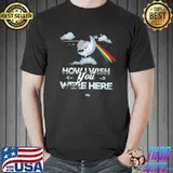 How I wish you were here shirt