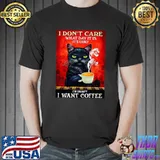 I don't care what day it is it's early i'm grumpy I want coffee T-Shirt