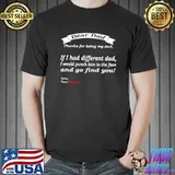 If I Had A Different Dad I Would Punch Him In The Face Father's Day T-Shirt
