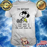 I'm retired I don't have to you can't make me snoopy woodstocks shirt