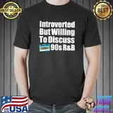 Introverted But Willing to Discuss 90s R&B T-Shirt
