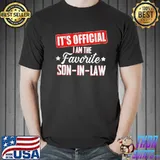 It's official I am the favorite son in law shirt