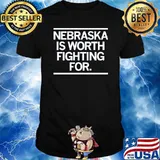 Nebraska Is Worth Fighting For Shirt
