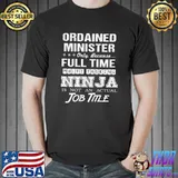 Ordained Minister Only Because Multitasking Ninja Not An Actual T-Shirt