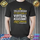 Skilled Enough To Become Virtual Assistant Crazy Enough Love It T-Shirt