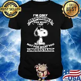 Snoopy I'm only responsible for what I say not for what you understand shirt