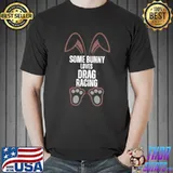 Some Bunny Loves Drag Racing Happy Easter Bunny T-Shirt