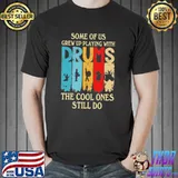 Some Of Us Grew Up Playing With Drums,The Cool Ones Still Do retro shirt