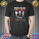 Thanks For Not Swallowing Us Happy Mother' Day For Mother Sperm T-Shirt