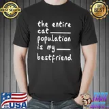 The entire cat population is my bestfriend T-Shirt