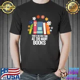 There Is No Such Thing As Too Many Books Flowers T-Shirt
