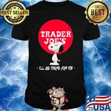 Trader Joe's I'll be there for you snoopy shirt