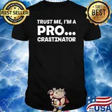Trust Me I'm A Pro Crastination T-Shirt