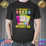 Without Bingo Without Me I Bingo T-Shirt