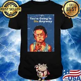 You're going to die anyway boy smoking T-Shirt