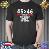 45 46 they know it I know it you know it shirt