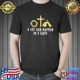 A Lot Can Happen In 3 Days Easter Day Christian Catholic Cross T-Shirt