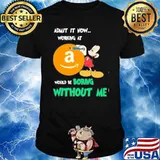 Admit it now working at Amazon would be boring without me Mickey mouse shirt