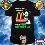 Admit it now working at McDonald's would be boring without me Mickey mouse shirt
