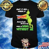 Admit it now working at Sonic America's drive in would be boring without me Grinch shirt