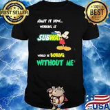Admit it now working at Subway would be boring without me Mickey mouse shirt