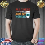 All I Need Is Coffee And My Yorkie Retro Dog Lover T-Shirt