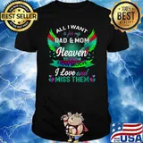 All I Want Is For My Dad Mom In Heaven Know How Much I Love Wings Colors T-Shirt