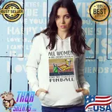 All Women Are Created Equal Only The Coolest Go Pinball vintage s Hoodie