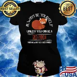 Always Be Yourself Unless You Can Be A Red Panda T-Shirt Ladies tee