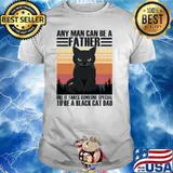 Any Man Can Be A Father But Takes Someone Special A Black Cat Dad Vintage T-Shirt