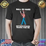 Ball So Hard Motherfuckers Wanna Find Me Boy T-Shirt